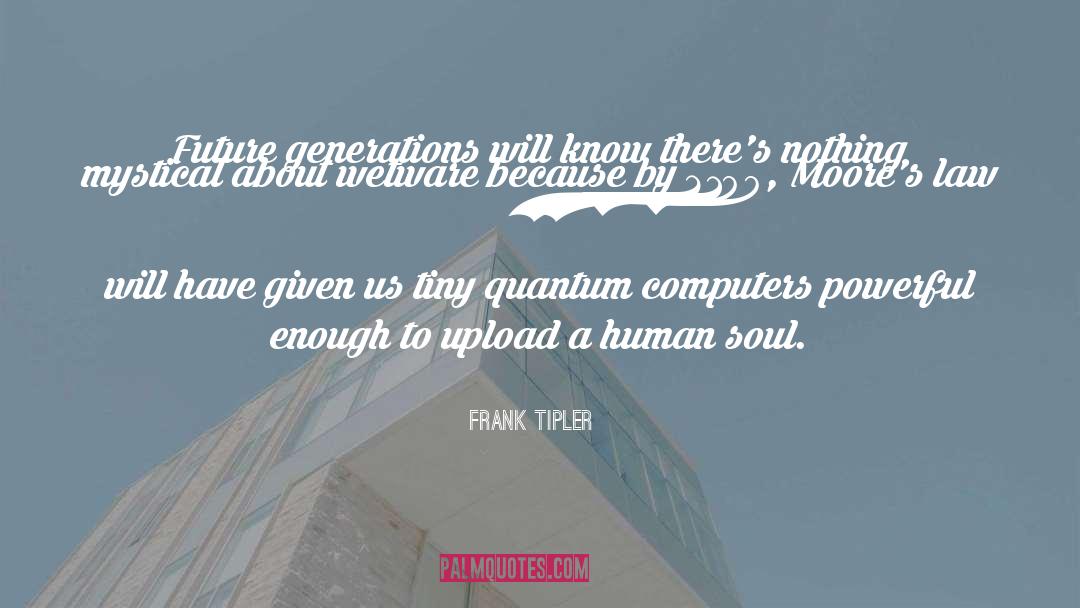 Frank Tipler Quotes: Future generations will know there's