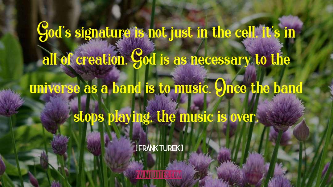 Frank Turek Quotes: God's signature is not just