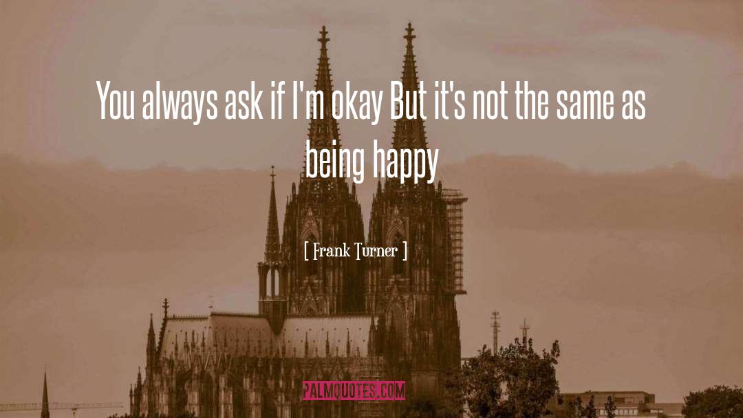 Frank Turner Quotes: You always ask if I'm