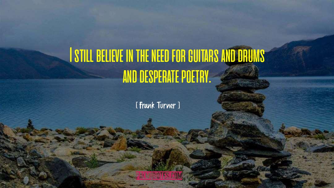 Frank Turner Quotes: I still believe in the