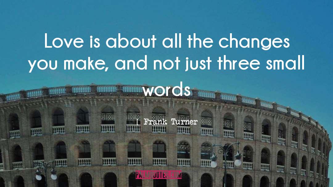 Frank Turner Quotes: Love is about all the