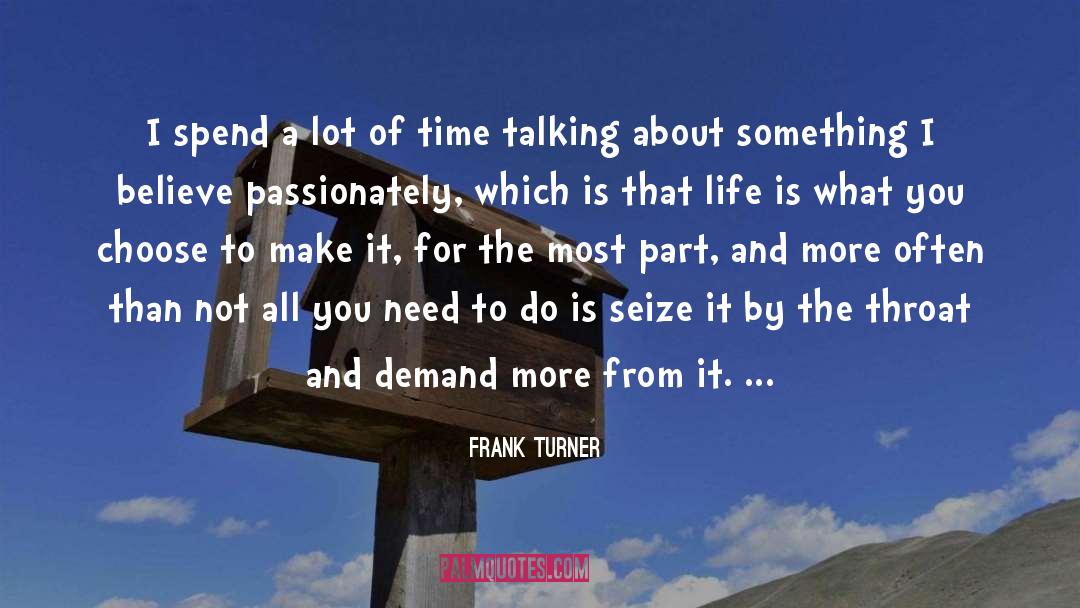 Frank Turner Quotes: I spend a lot of