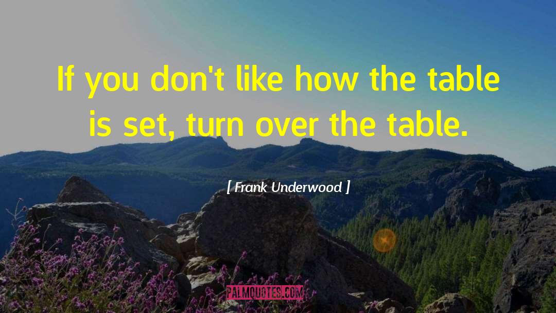 Frank Underwood Quotes: If you don't like how