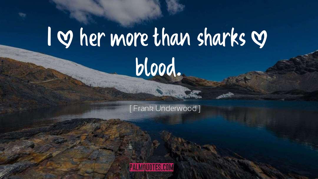 Frank Underwood Quotes: I love her more than