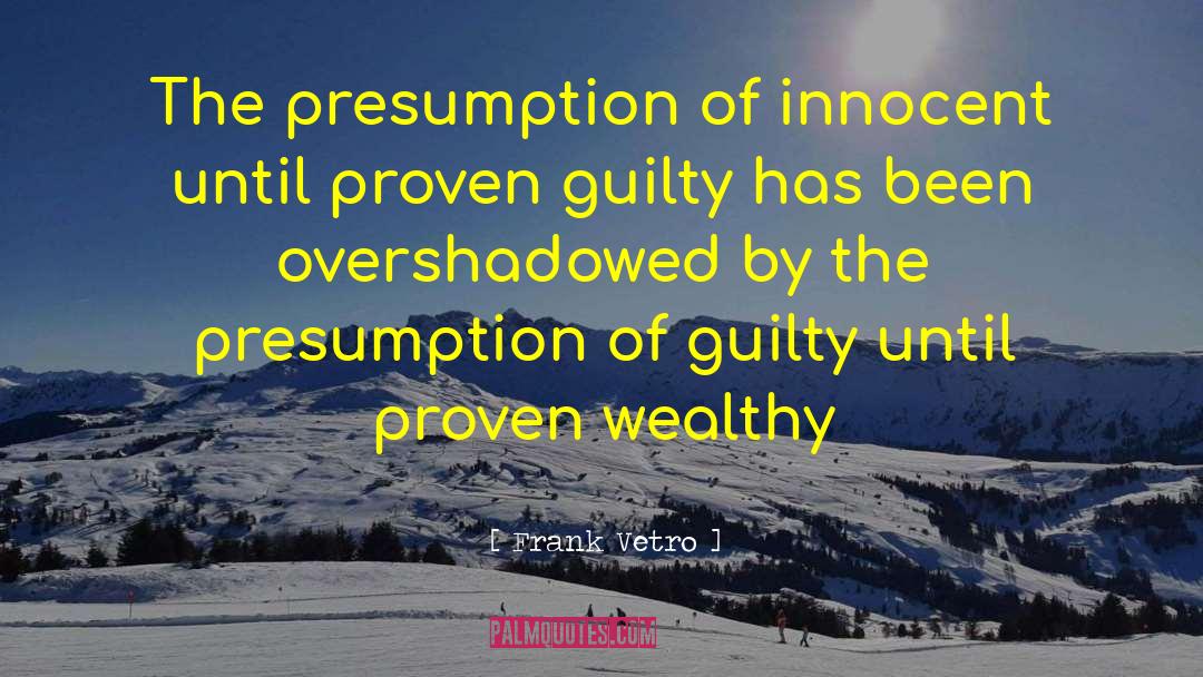 Frank Vetro Quotes: The presumption of innocent until