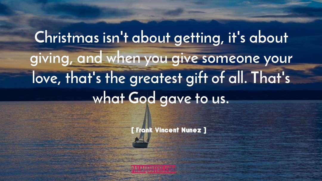 Frank Vincent Nunez Quotes: Christmas isn't about getting, it's