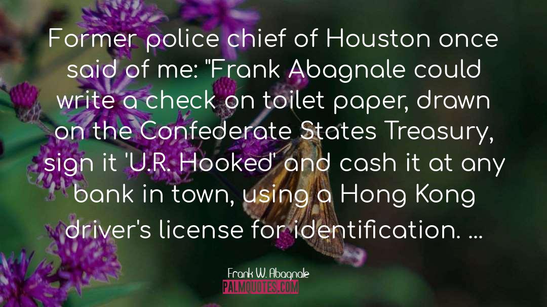 Frank W. Abagnale Quotes: Former police chief of Houston