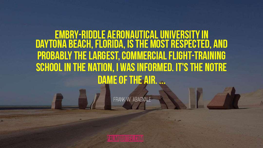 Frank W. Abagnale Quotes: Embry-Riddle Aeronautical University in Daytona