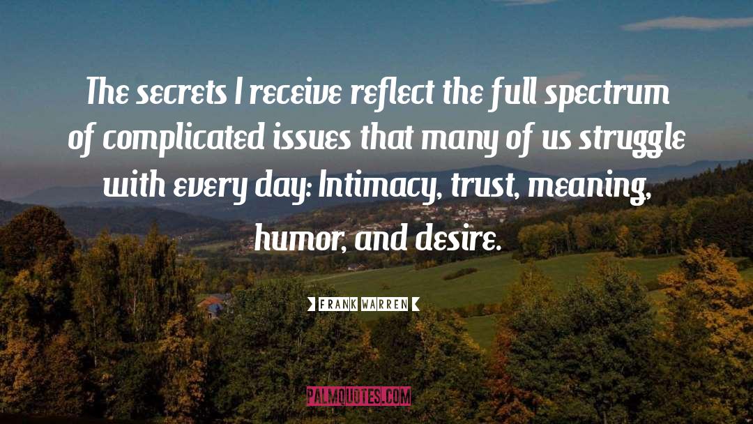 Frank Warren Quotes: The secrets I receive reflect