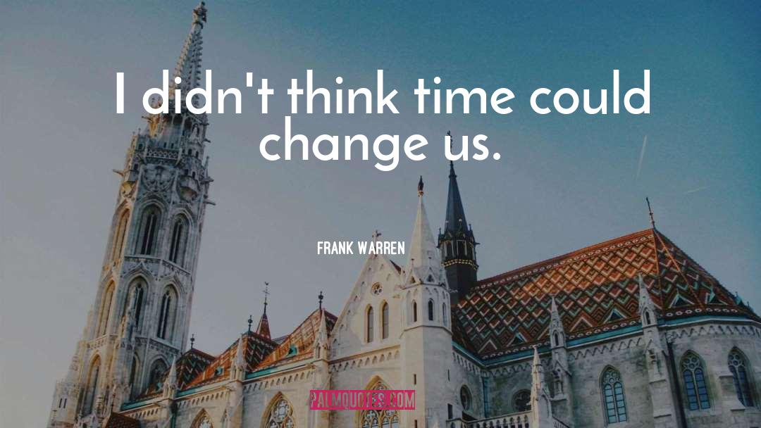 Frank Warren Quotes: I didn't think time could
