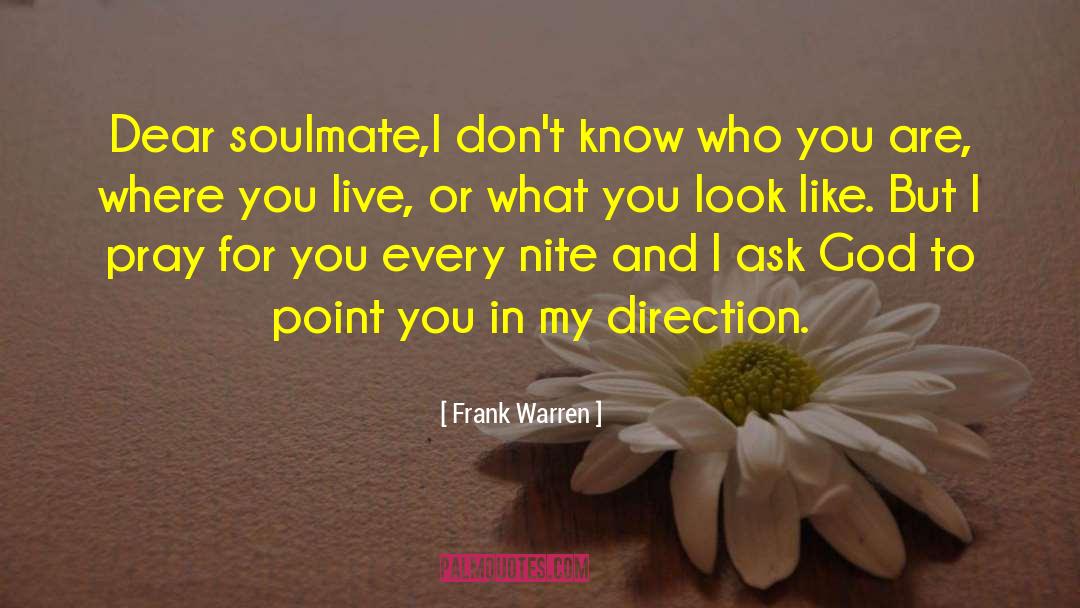 Frank Warren Quotes: Dear soulmate,<br>I don't know who