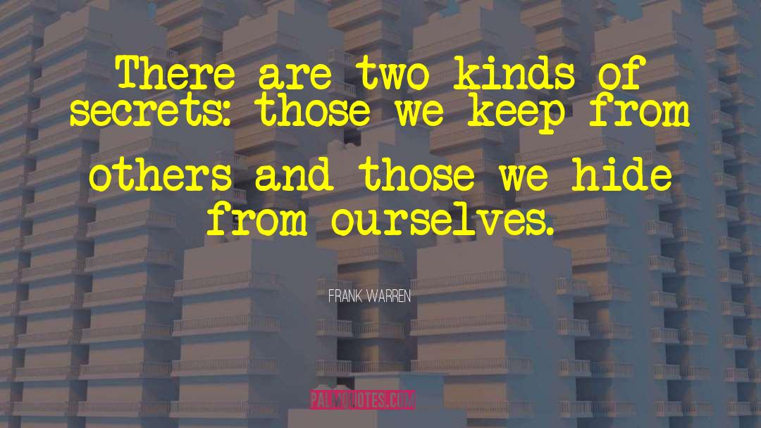 Frank Warren Quotes: There are two kinds of