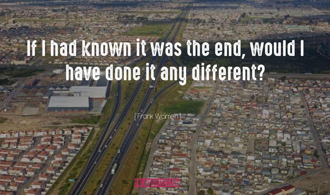 Frank Warren Quotes: If I had known it