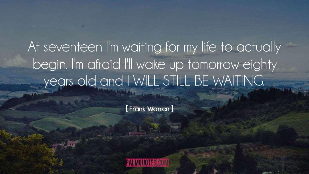 Frank Warren Quotes: At seventeen I'm waiting for