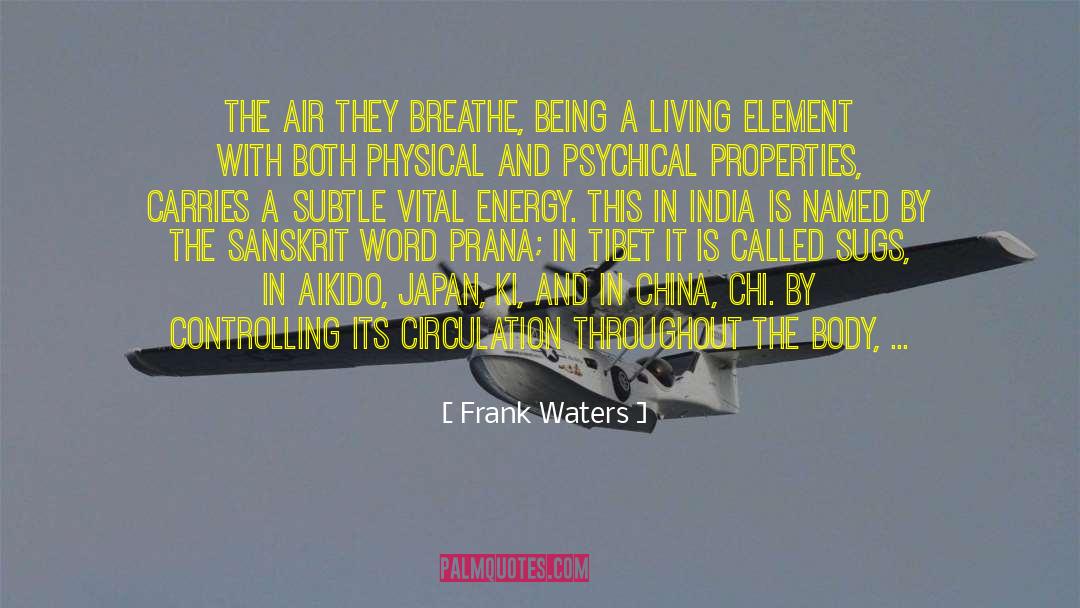 Frank Waters Quotes: The air they breathe, being