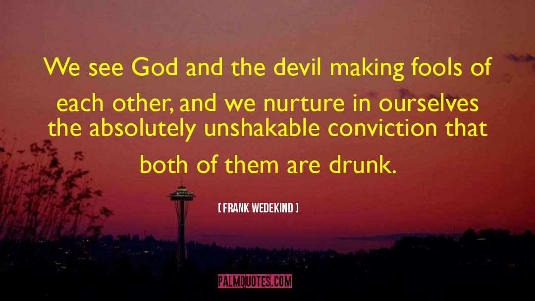 Frank Wedekind Quotes: We see God and the