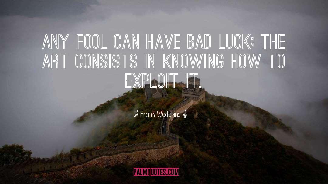 Frank Wedekind Quotes: Any fool can have bad