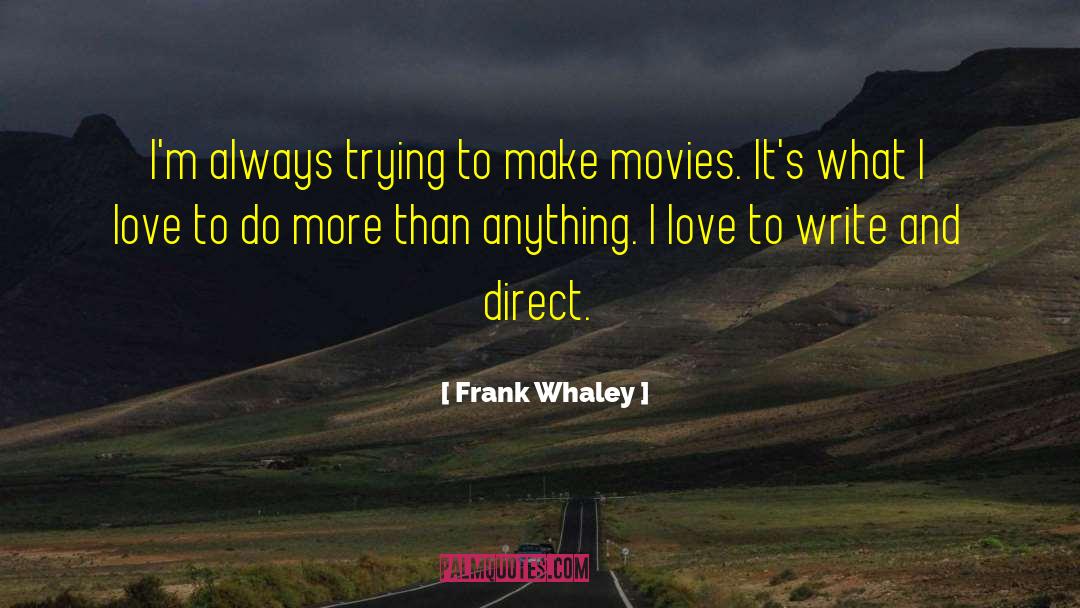 Frank Whaley Quotes: I'm always trying to make