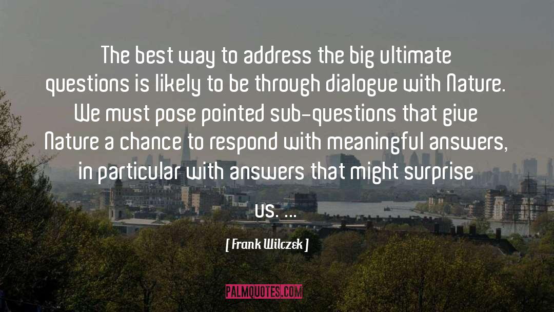 Frank Wilczek Quotes: The best way to address