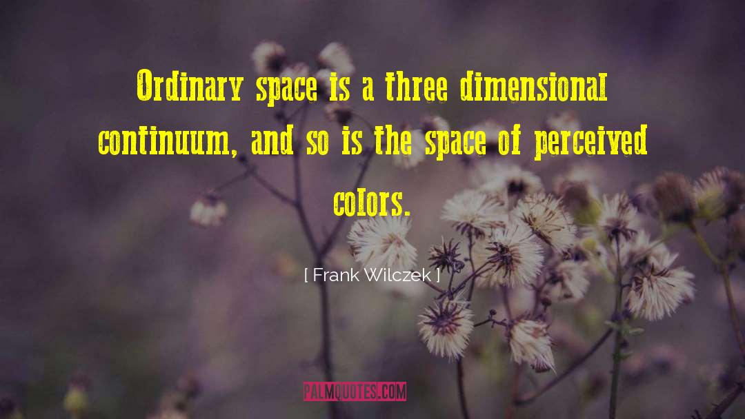 Frank Wilczek Quotes: Ordinary space is a three