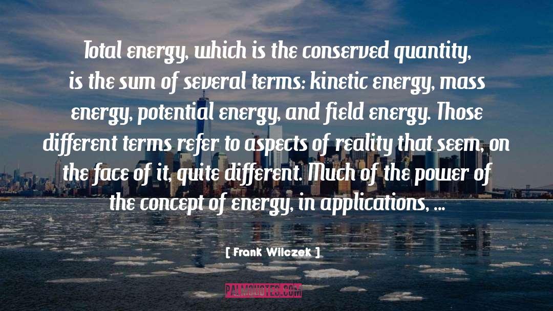 Frank Wilczek Quotes: Total energy, which is the