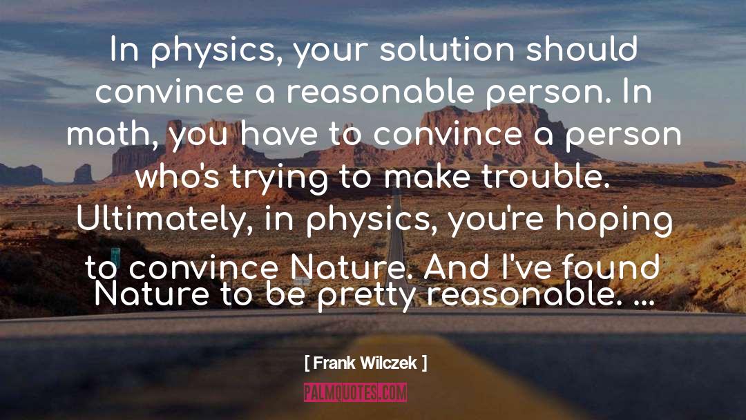 Frank Wilczek Quotes: In physics, your solution should
