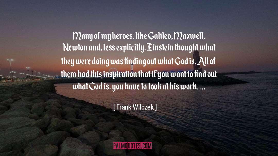Frank Wilczek Quotes: Many of my heroes, like