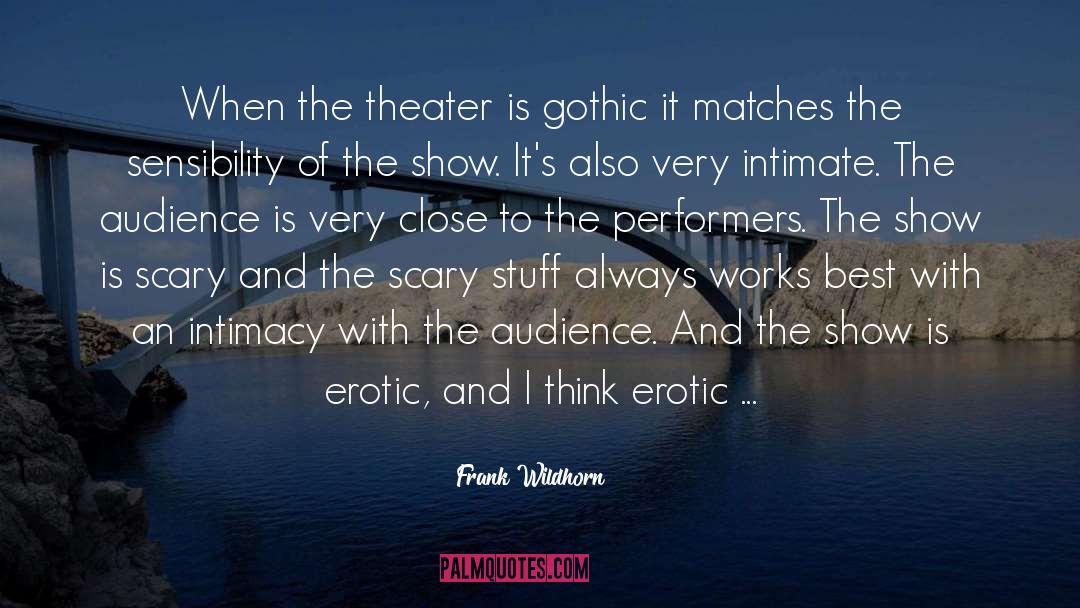 Frank Wildhorn Quotes: When the theater is gothic