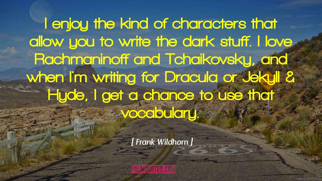 Frank Wildhorn Quotes: I enjoy the kind of