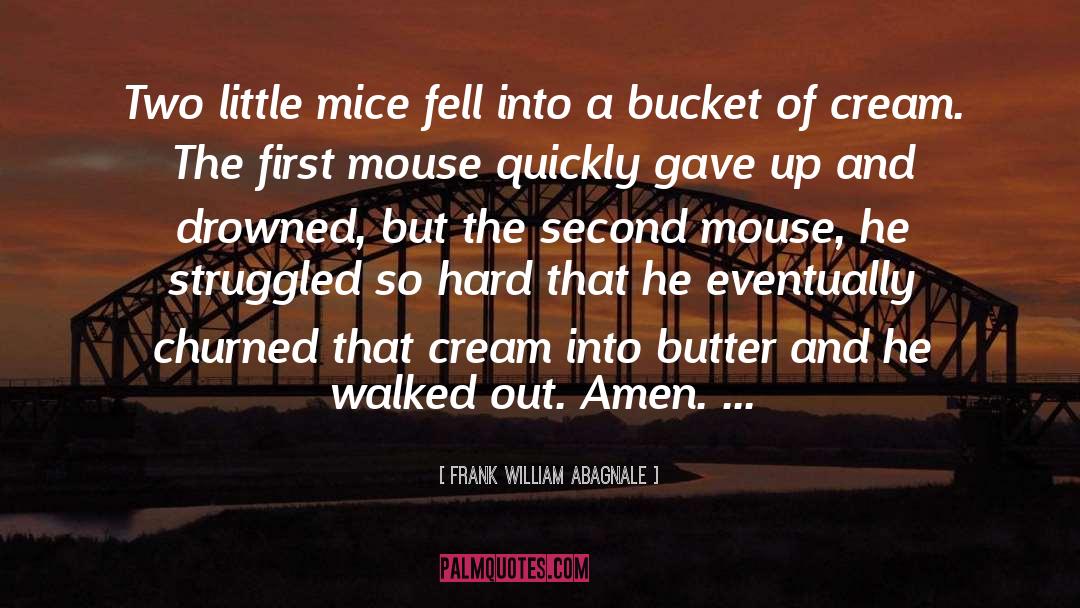 Frank William Abagnale Quotes: Two little mice fell into