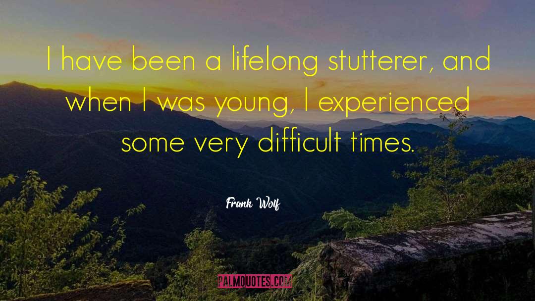 Frank Wolf Quotes: I have been a lifelong