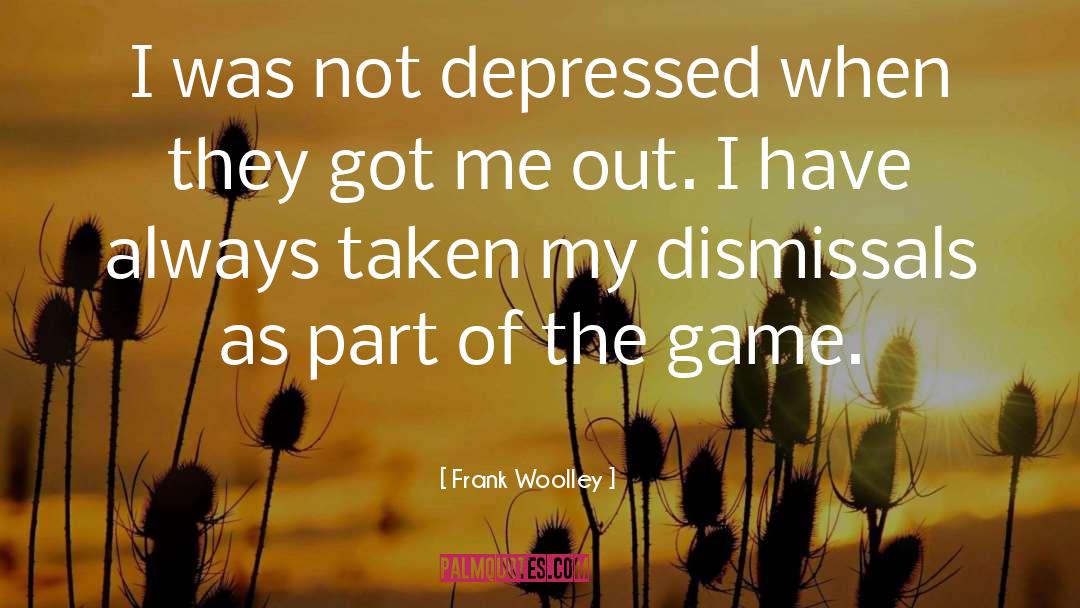 Frank Woolley Quotes: I was not depressed when