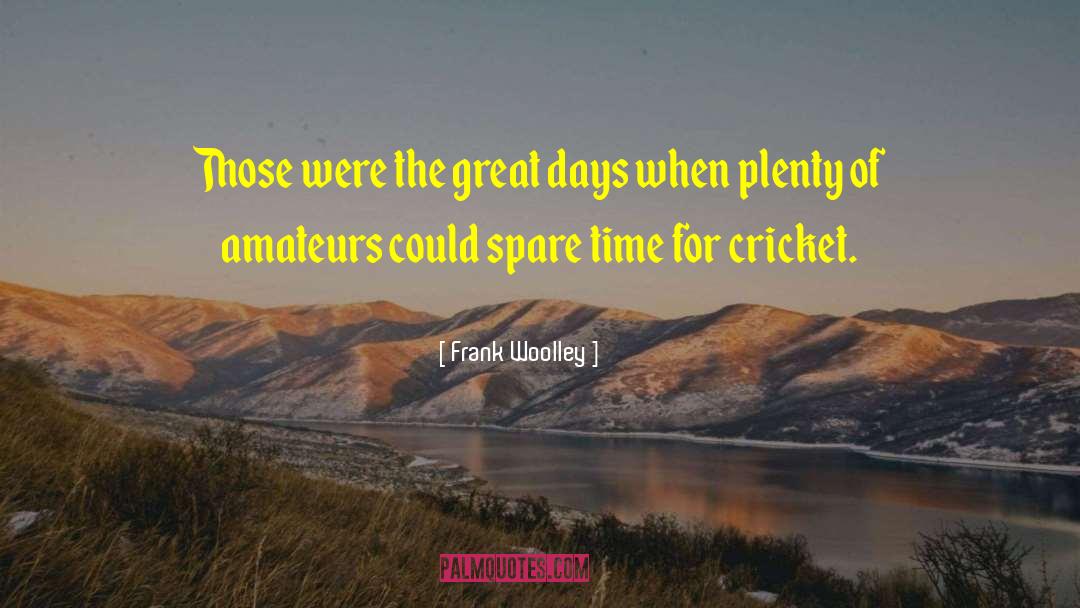 Frank Woolley Quotes: Those were the great days