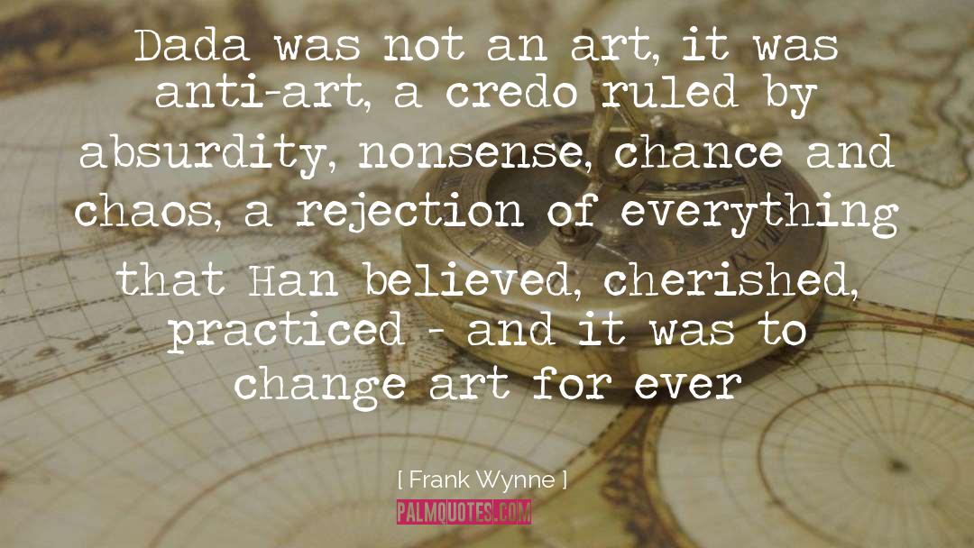 Frank Wynne Quotes: Dada was not an art,