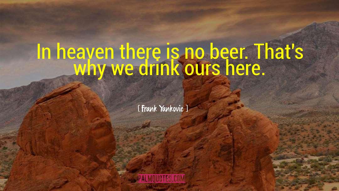 Frank Yankovic Quotes: In heaven there is no