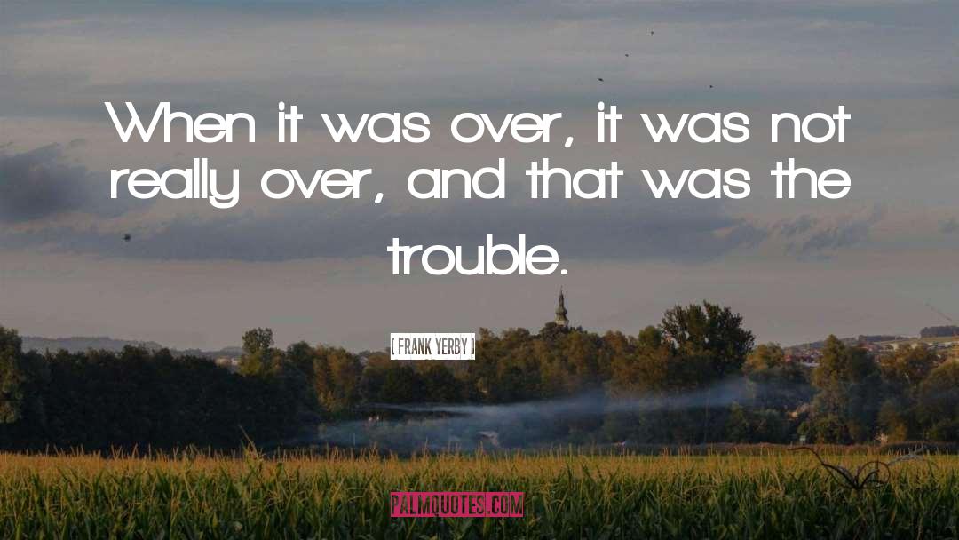 Frank Yerby Quotes: When it was over, it