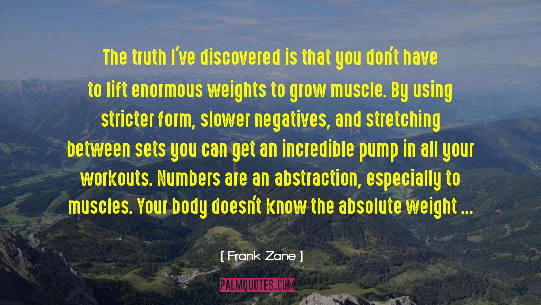 Frank Zane Quotes: The truth I've discovered is