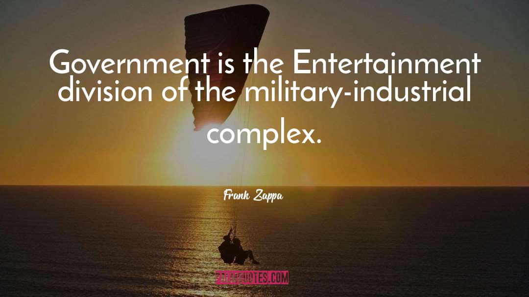 Frank Zappa Quotes: Government is the Entertainment division