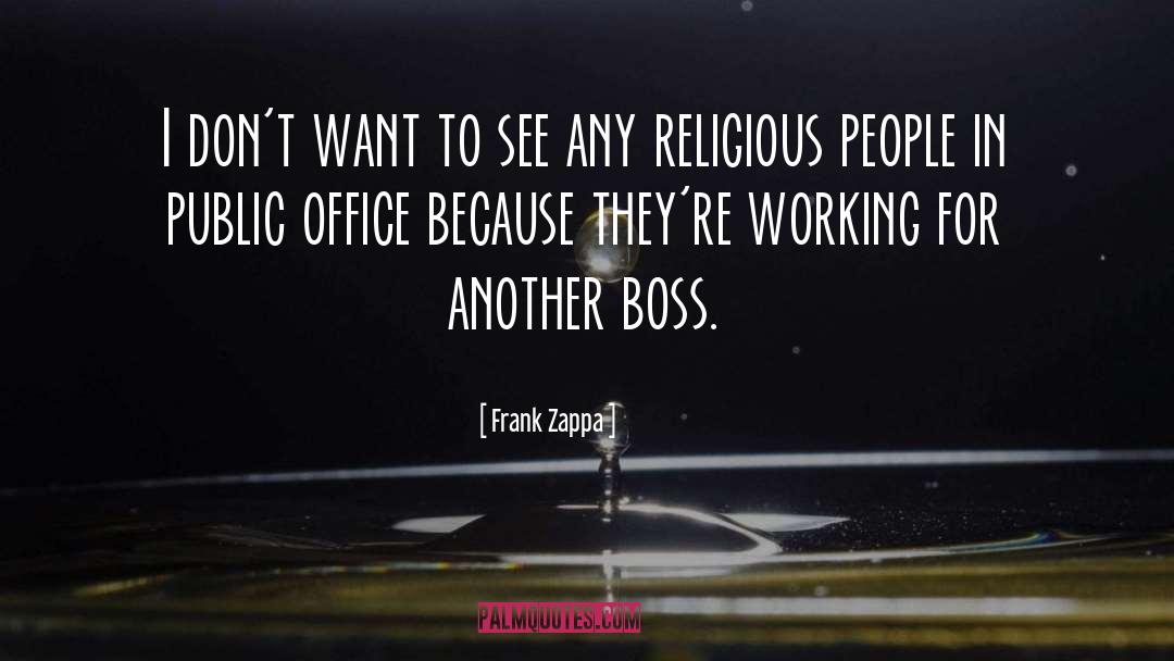 Frank Zappa Quotes: I don't want to see