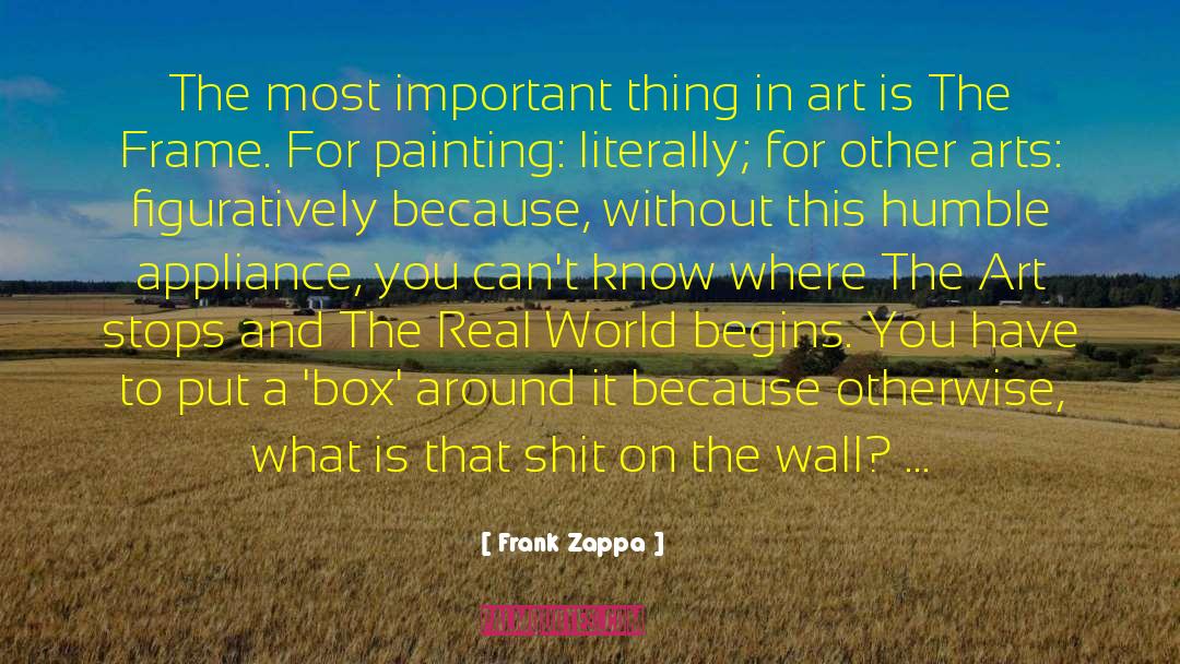 Frank Zappa Quotes: The most important thing in