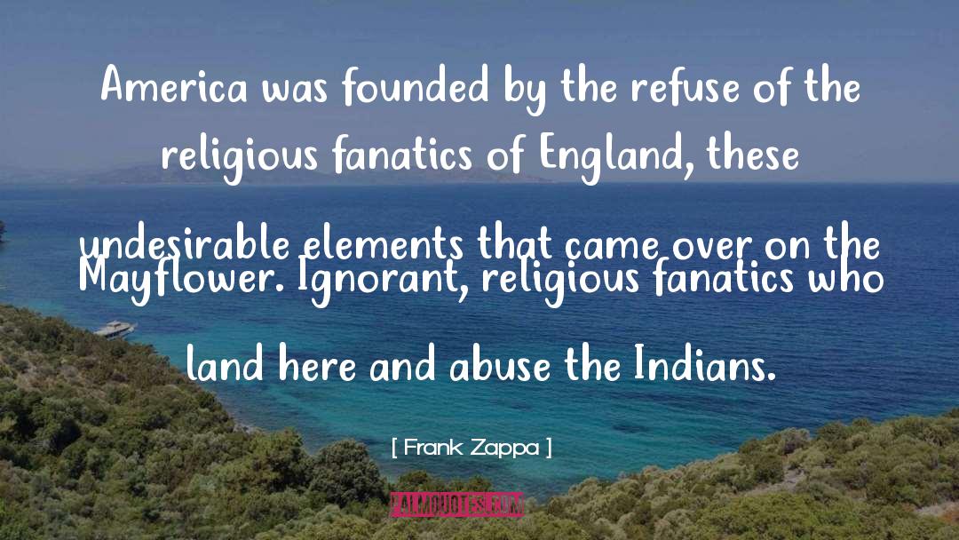 Frank Zappa Quotes: America was founded by the