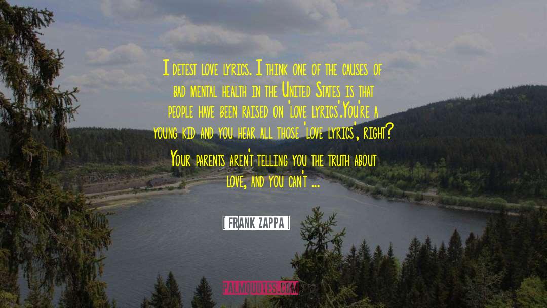 Frank Zappa Quotes: I detest love lyrics. I