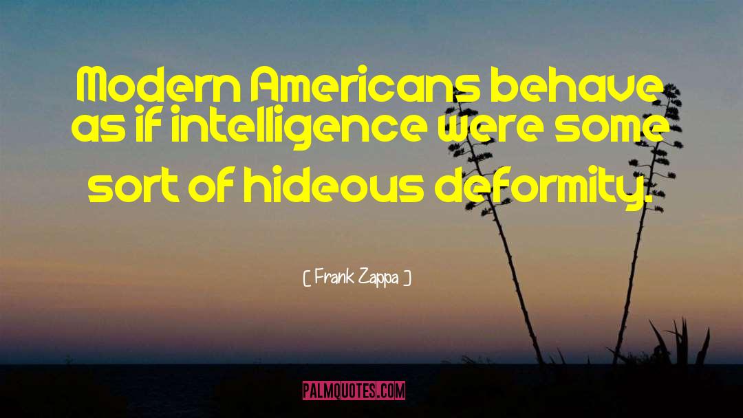 Frank Zappa Quotes: Modern Americans behave as if