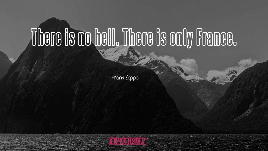 Frank Zappa Quotes: There is no hell. There