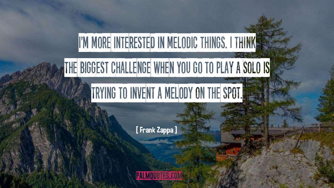 Frank Zappa Quotes: I'm more interested in melodic