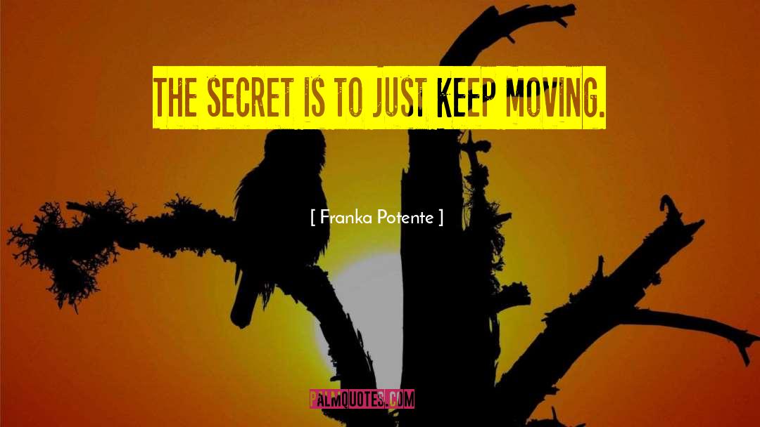 Franka Potente Quotes: The secret is to just
