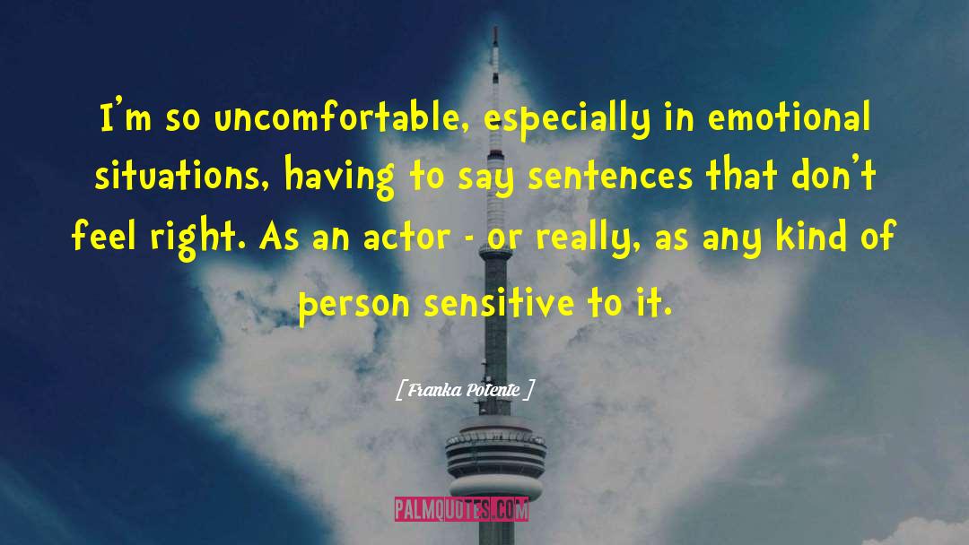 Franka Potente Quotes: I'm so uncomfortable, especially in