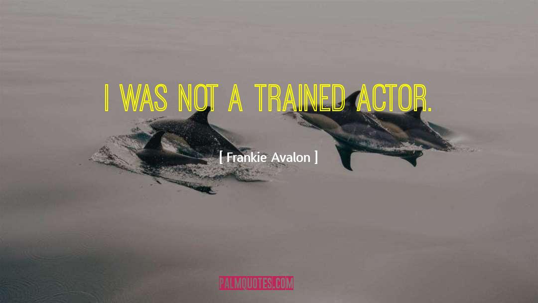 Frankie Avalon Quotes: I was not a trained
