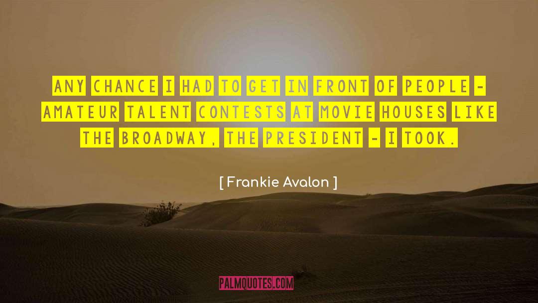 Frankie Avalon Quotes: Any chance I had to