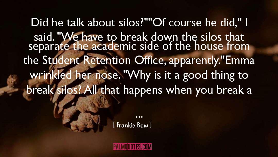Frankie Bow Quotes: Did he talk about silos?